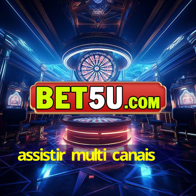 assistir multi canais